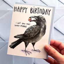 Load image into Gallery viewer, Happy Birthday I Got You This Shiny Pebble Crow Card