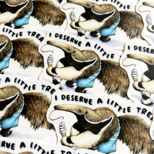 Load image into Gallery viewer, I Deserve A Little Treat Anteater Vinyl Die Cut Weatherproof Sticker