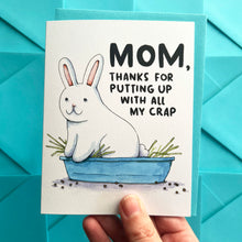 Load image into Gallery viewer, Thanks For Putting Up With All My Crap Bunny Litter Box Mother's Day Card