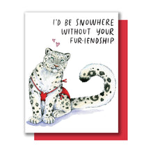 Load image into Gallery viewer, I&#39;d Be Snowhere Without Your Fur-iendship Snow Leopard Friendship Card

