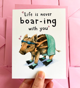 Life Is Never Boar-ing With You Love Card