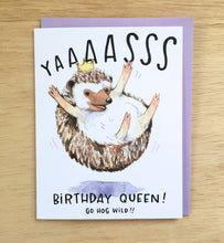Load image into Gallery viewer, Yaaasss Birthday Queen Happy Birthday Hedgehog Hog Wild Card