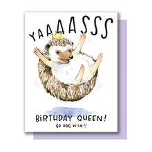 Load image into Gallery viewer, Yaaasss Birthday Queen Happy Birthday Hedgehog Hog Wild Card
