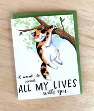 Load image into Gallery viewer, I Want To Spend All My Lives With You Cat Love Card
