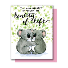 Load image into Gallery viewer, You Have Greatly Improved My Koality of Life Koala Love Card