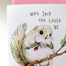 Load image into Gallery viewer, Who Said You Could Be This Cute?! Siberian Squirrel Love Friendship Card