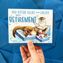 Load image into Gallery viewer, You Otter Relax And Enjoy Happy Retirement Card
