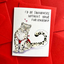 Load image into Gallery viewer, I&#39;d Be Snowhere Without Your Fur-iendship Snow Leopard Friendship Card
