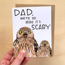 Load image into Gallery viewer, Dad We&#39;re So Alike It&#39;s Scary Owls Father&#39;s Day Card
