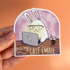 Per My Last Email Vinyl Die Cut Weatherproof Sticker