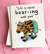 Load image into Gallery viewer, Life Is Never Boar-ing With You Love Card
