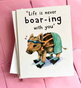 Life Is Never Boar-ing With You Love Card