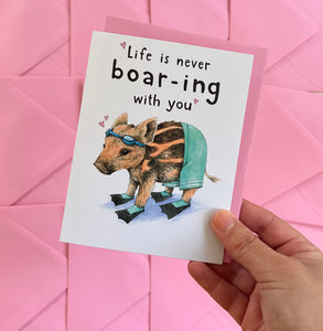 Life Is Never Boar-ing With You Love Card