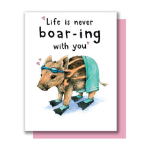 Load image into Gallery viewer, Life Is Never Boar-ing With You Love Card
