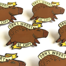 Load image into Gallery viewer, Don&#39;t Worry Be Capy Capybara Hard Enamel Pin
