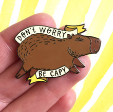 Load image into Gallery viewer, Don&#39;t Worry Be Capy Capybara Hard Enamel Pin

