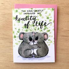 Load image into Gallery viewer, You Have Greatly Improved My Koality of Life Koala Love Card
