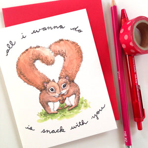 All I Wanna Do Is Snack With You Squirrels Card