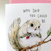 Load image into Gallery viewer, Who Said You Could Be This Cute?! Siberian Squirrel Love Friendship Card
