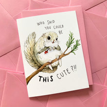Load image into Gallery viewer, Who Said You Could Be This Cute?! Siberian Squirrel Love Friendship Card
