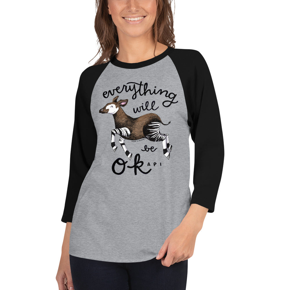 Everything Will be Okapi 3/4 sleeve raglan shirt